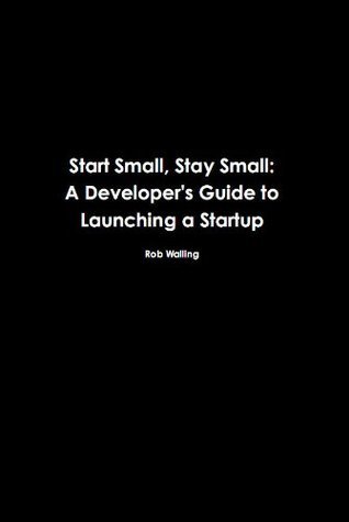 Start small, stay small - Rob Walling