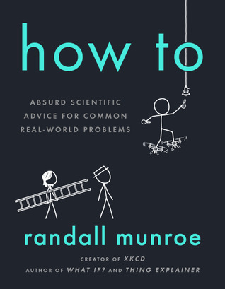 Book cover Randall Munroe - How To: Absurd Scientific Advice for Common Real-World Problems